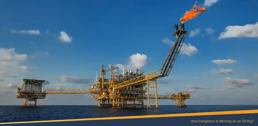 How Dangerous Is Working on an Oil Rig?